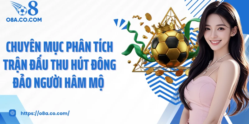 Chuyên mục phân tích trận đấu thu hút đông đảo người hâm mộ